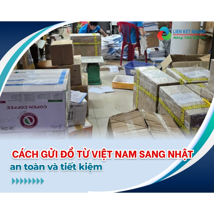 Cách gửi đồ từ Việt Nam sang Nhật an toàn và tiết kiệm