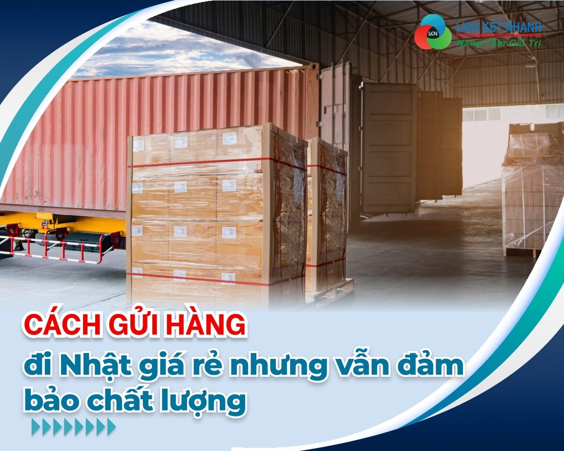 Cách gửi hàng đi Nhật giá rẻ nhưng vẫn đảm bảo chất lượng