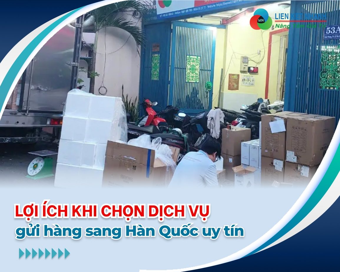 Chọn dịch vụ gửi hàng sang Hàn Quốc uy tín có lợi ích gì ?