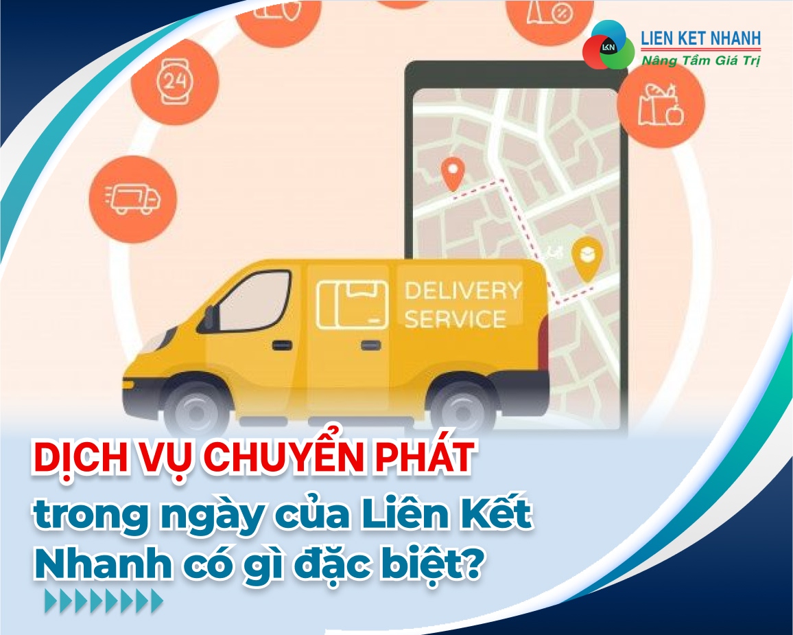 Dịch vụ chuyển phát trong ngày của Liên Kết Nhanh có gì đặc biệt?