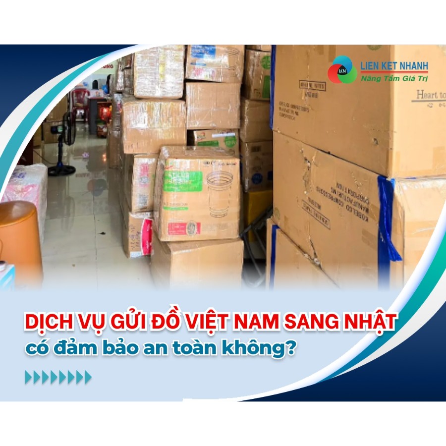 Dịch vụ gửi đồ Việt Nam sang Nhật có an toàn không?
