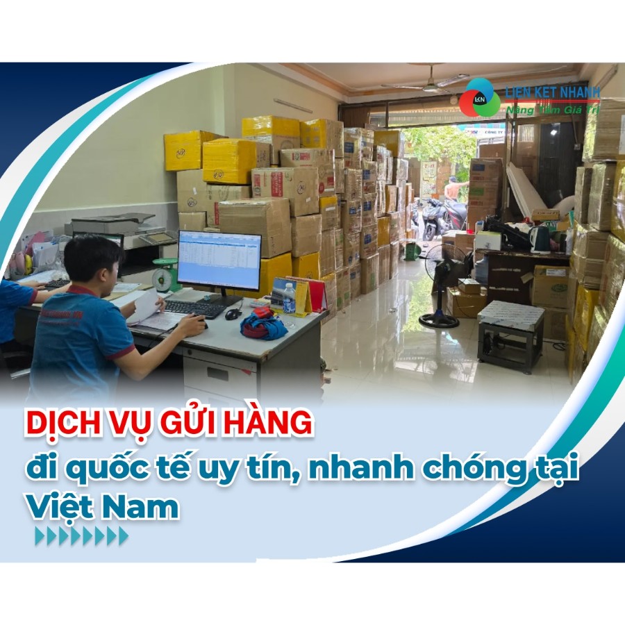 Dịch vụ gửi hàng đi quốc tế uy tín, nhanh chóng ở Việt Nam