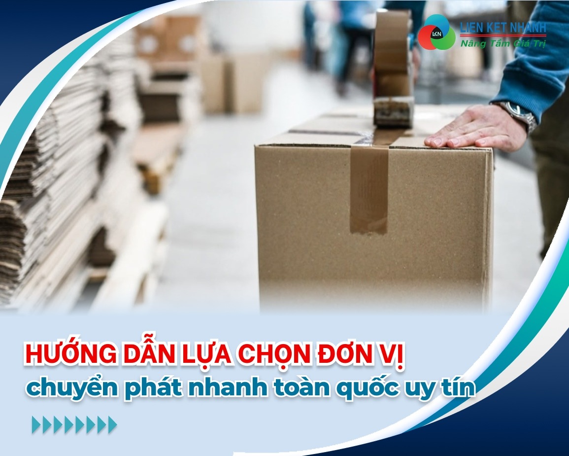 Hướng dẫn lựa chọn đơn vị chuyển phát nhanh toàn quốc uy tín