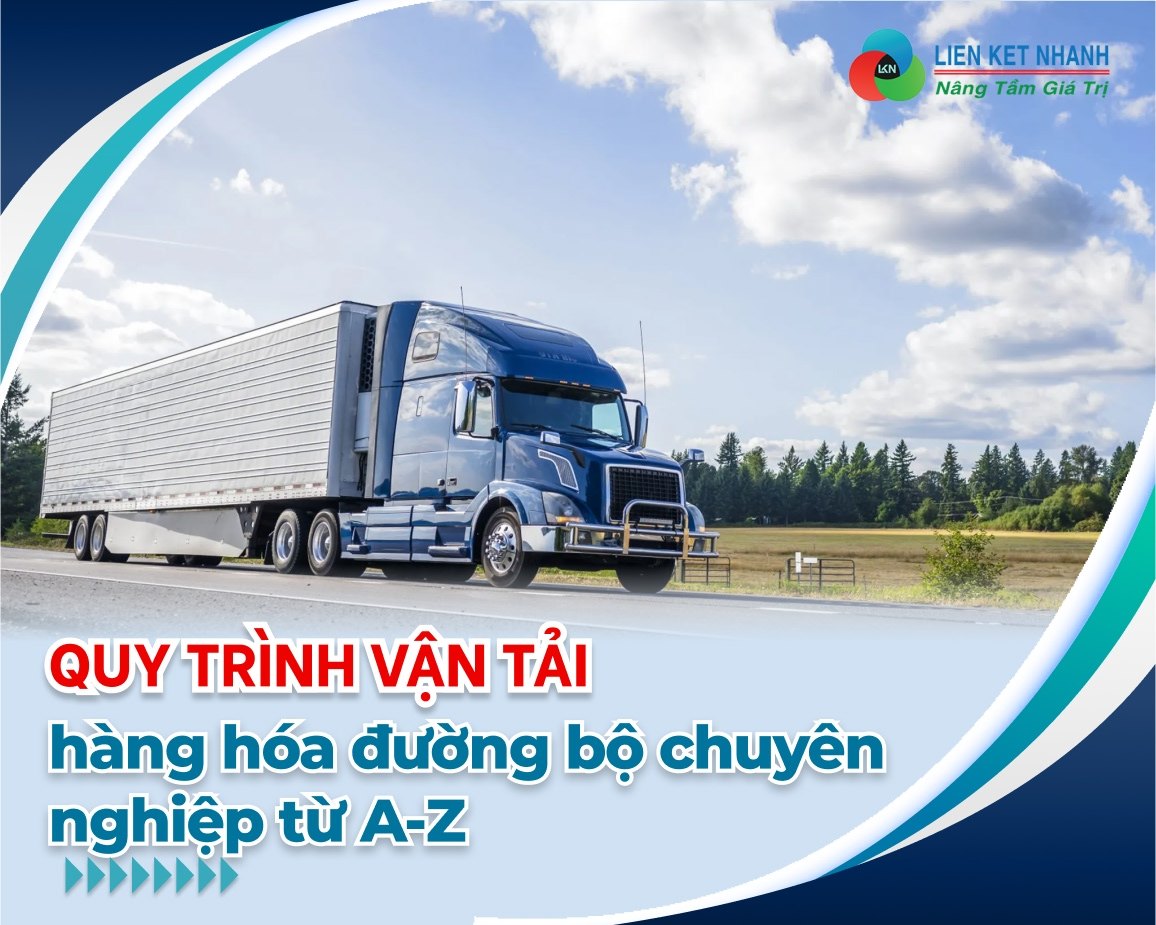 Quy trình vận tải hàng hóa đường bộ chuyên nghiệp từ A-Z