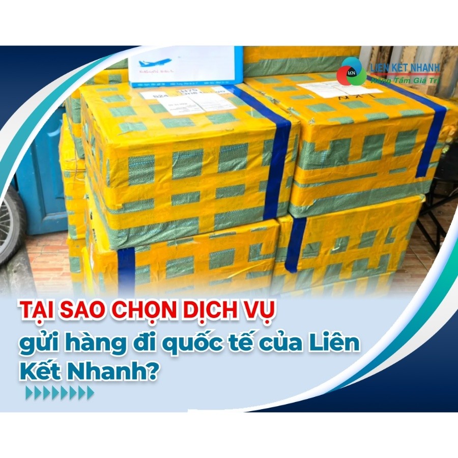 Vì sao chọn dịch vụ gửi hàng đi quốc tế của Liên Kết Nhanh?