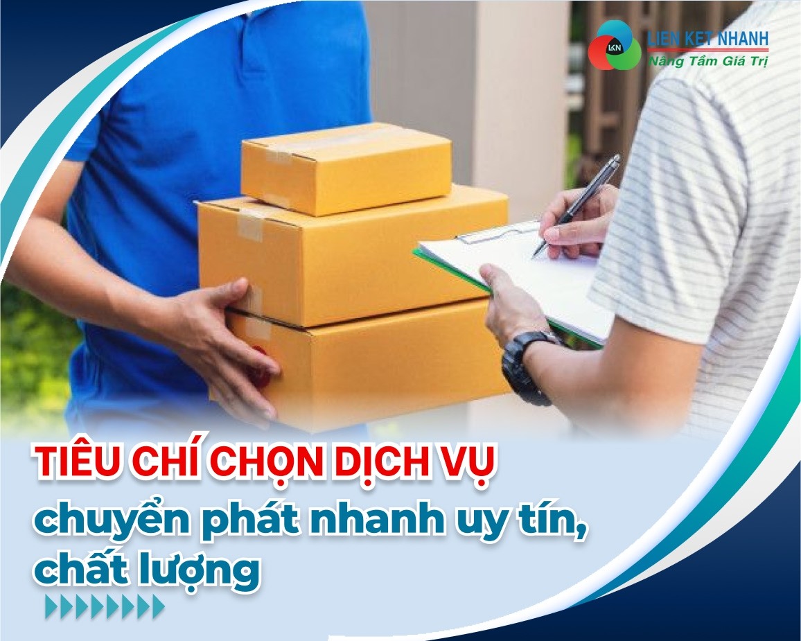  Tiêu chí chọn dịch vụ chuyển phát nhanh uy tín, chất lượng