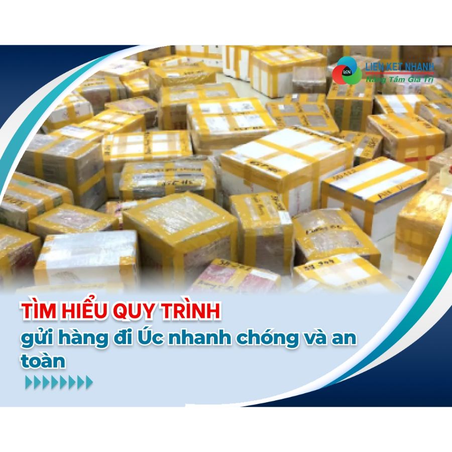 Tìm hiểu quy trình gửi hàng đi Úc nhanh chóng và an toàn